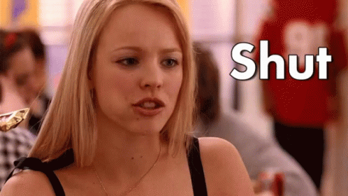 Mean Girl Saying Shut UP